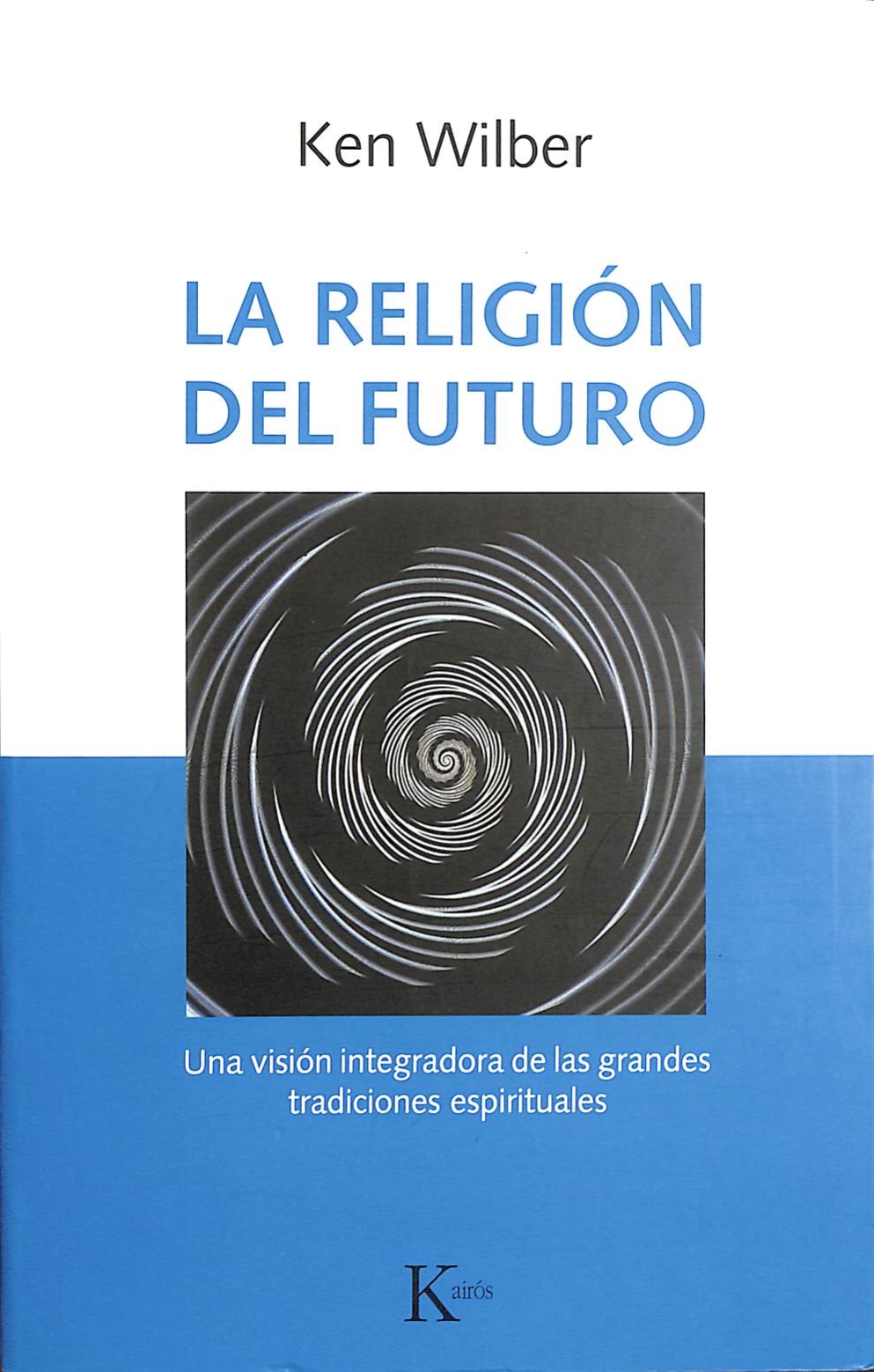 La religión del futuro. Una visión integradora de las grandes tradiciones espirituales._001