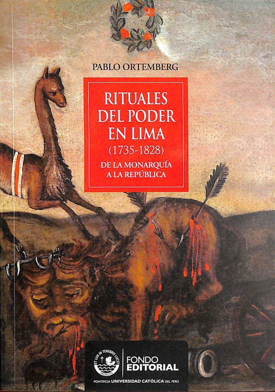 Rituales del poder en Lima (1735-1828) de la monarquia a la república._001